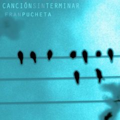 Fran Pucheta : “Canción sin terminar”